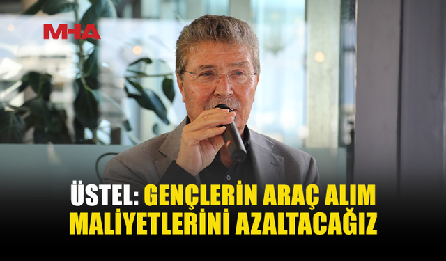 ÜSTEL: “İLK ARABAM DESTEĞİYLE GENÇLERİMİZİN ARAÇ SAHİBİ OLMASINI KOLAYLAŞTIRIYORUZ”