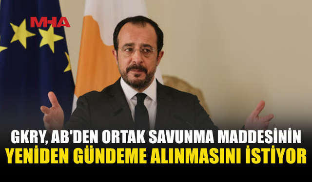 GKRY’DEN AB’YE ORTAK SAVUNMA MADDESİ ÇAĞRISI