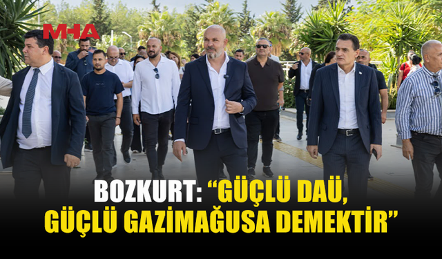 BOZKURT: “GÜÇLÜ DAÜ, GÜÇLÜ GAZİMAĞUSA DEMEKTİR”