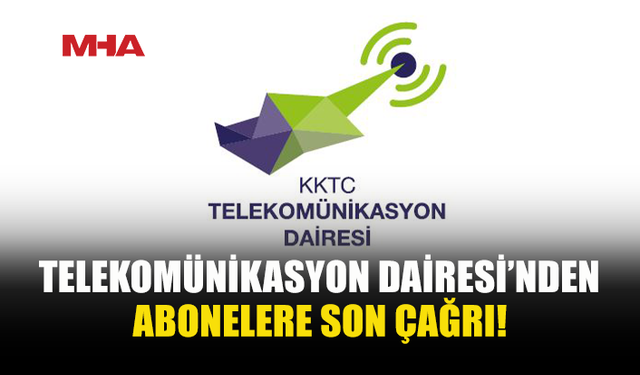 TELEKOMÜNİKASYON DAİRESİ: 16 KASIM’A KADAR ÖDEMEYENİN HATTI KESİLECEK