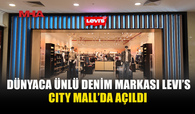 DÜNYACA ÜNLÜ DENİM MARKASI LEVI’S CITY MALL’DA