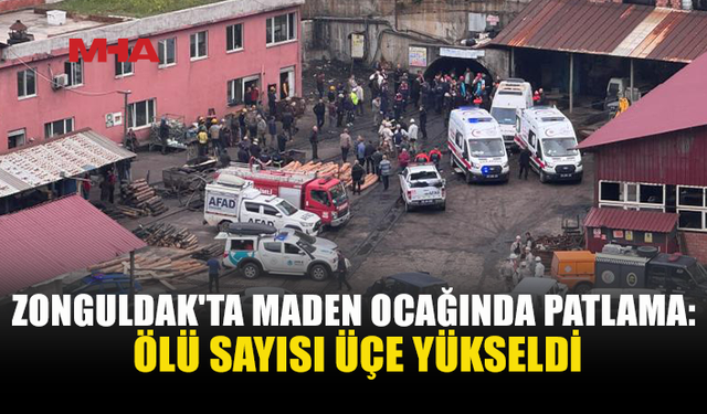 ZONGULDAK'TAKİ MADEN OCAĞINDAKİ PATLAMADA 3 CAN KAYBI