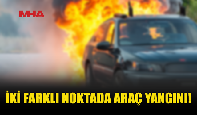 İKİ AYRI ARAÇ YANGINI: MOTOR BÖLÜMLERİ ZARAR GÖRDÜ
