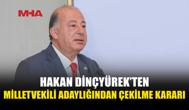 HAKAN DİNÇYÜREK MİLLETVEKİLİ ADAYLIĞINDAN ÇEKİLİYOR, SAĞLIK BAKANLIĞI GÖREVİNDEN İSTİFA EDECEK