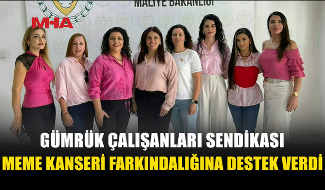 GÜMRÜK ÇALIŞANLARI SENDİKASI’NDAN MEME KANSERİ FARKINDALIĞINA PEMBE DESTEK