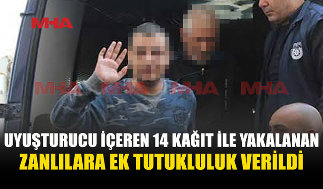 UY*ŞTURUCU İÇEREN 14 KAĞIT İLE YAKALANMIŞLARDI