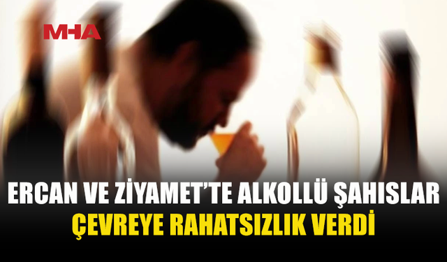 ALKOLLÜ ŞAHISLAR ÇEVREYİ RAHATSIZ ETTİLER