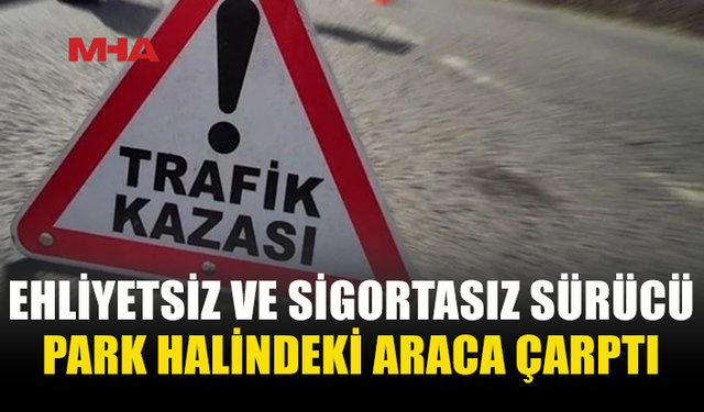 EHLİYETSİZ VE SİGORTASIZ DİREKSİYON BAŞINA GEÇTİ