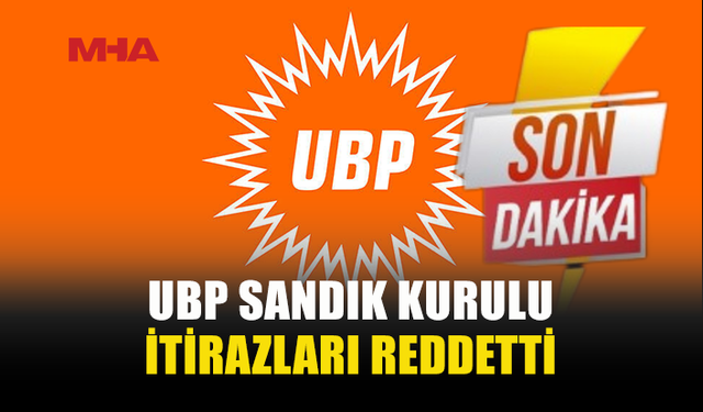 UBP SANDIK KURULU İTİRAZLARI REDDETTİ