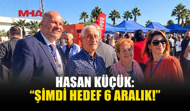 HASAN KÜÇÜK’TEN 6 ARALIK SEÇİMLERİ İÇİN MESAJ