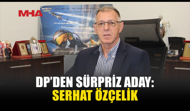 ERCAN HAVALİMANI GENEL MÜDÜRÜ SERHAT ÖZÇELİK DP’DEN ADAY