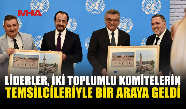 ERHÜRMAN VE HRİSTODULİDİS İKİ TOPLUMLU KOMİTELERLE GÖRÜŞTÜ