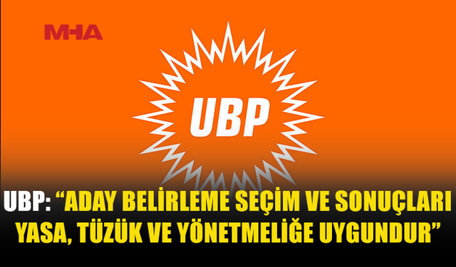 UBP: ADAYLIK SEÇİMİ YASA VE TÜZÜĞE UYGUN YAPILDI