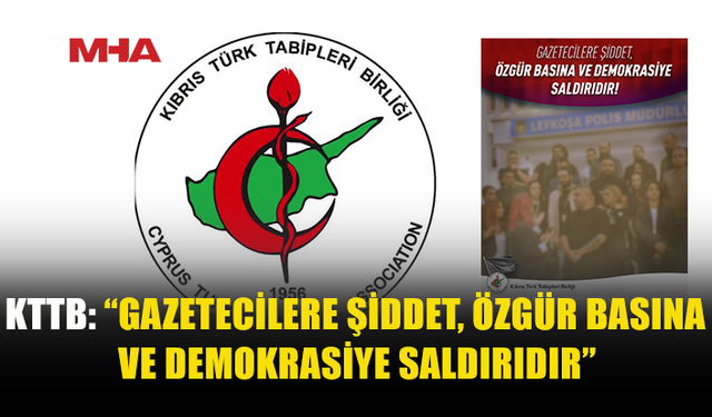 KTTB: GAZETECİLERE YÖNELİK ŞİDDET KABUL EDİLEMEZ