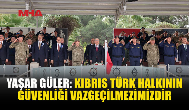 GÜLER’DEN KIBRIS’TA ADİL VE KALICI ÇÖZÜM ÇAĞRISI