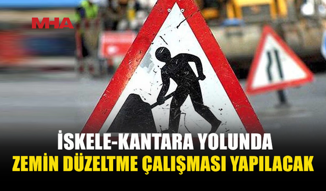 İSKELE-KANTARA YOLUNDA ZEMİN DÜZELTME ÇALIŞMASI…