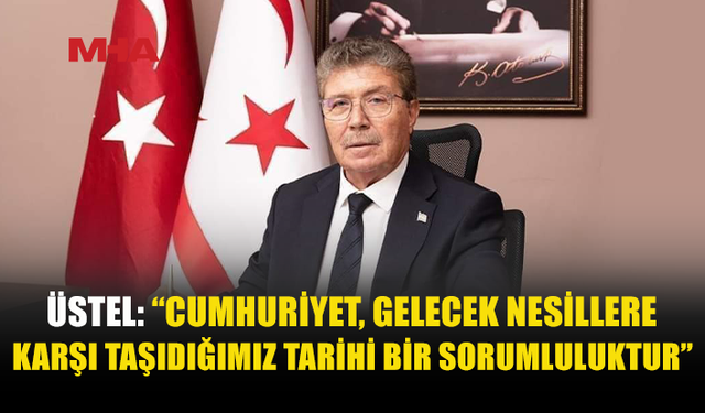ÜSTEL: TÜRKİYE İLE BAĞIMIZ ORTAK KADER VE GELECEĞE DAYANIYOR