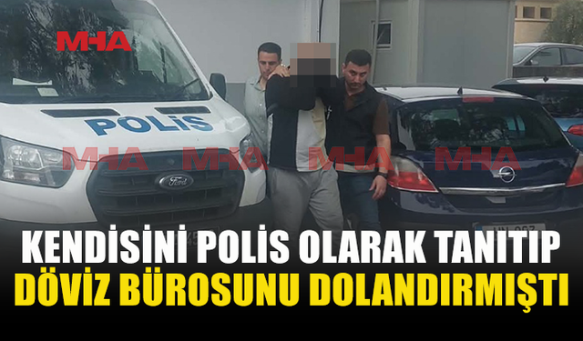 KENDİSİNİ “MUSTAFA POLİS” OLARAK TANITIP 477 BİN TL DOLANDIRDI, CEZAEVİNE GÖNDERİLDİ