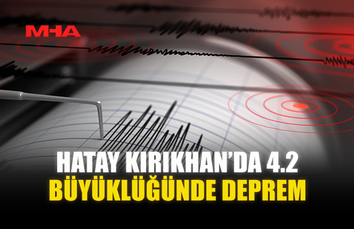 HATAY KIRIKHAN’DA 4.2 BÜYÜKLÜĞÜNDE DEPREM