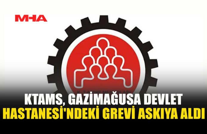 KTAMS, GAZİMAĞUSA DEVLET HASTANESİ'NDEKİ GREVİ ASKIYA ALDI