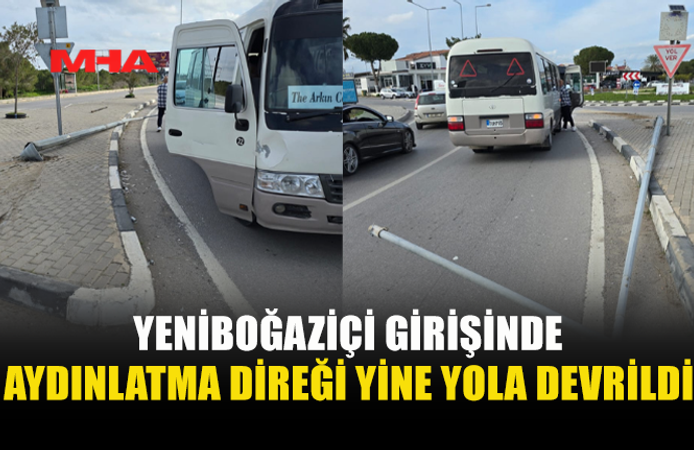 YENİBOĞAZİÇİ GİRİŞİNDE AYDINLATMA DİREĞİ YİNE YOLA DEVRİLDİ