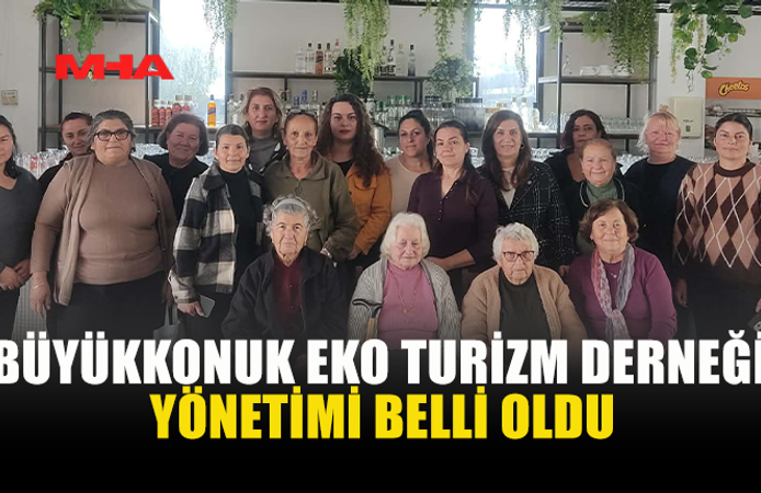 BÜYÜKKONUK EKO TURİZM DERNEĞİ YÖNETİMİ BELLİ OLDU