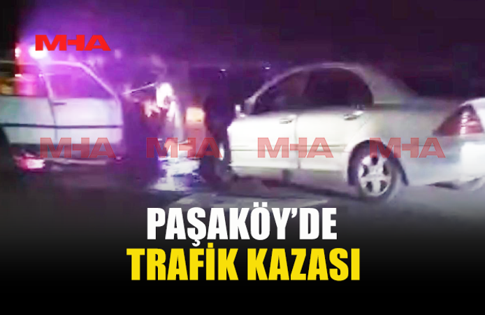 PAŞAKÖY’DE TRAFİK KAZASI