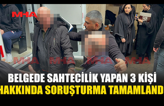 BELGEDE SAHTECİLİK YAPAN 3 KİŞİ HAKKINDA SORUŞTURMA TAMAMLANDI