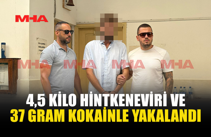 4,5 KİLO HİNTKENEVİRİ VE 37 GRAM KOKAİNLE YAKALANDI