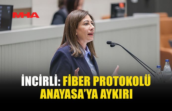 İNCİRLİ: FİBER PROTOKOLÜ ANAYASA’YA AYKIRI