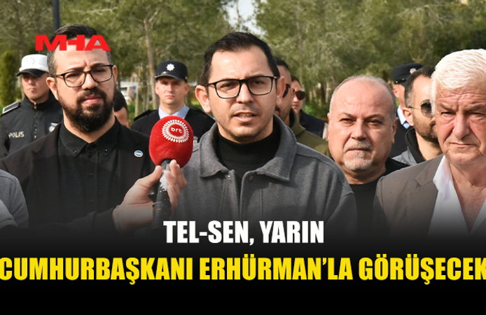 TEL-SEN, YARIN CUMHURBAŞKANI ERHÜRMAN’LA GÖRÜŞECEĞİNİ AÇIKLADI