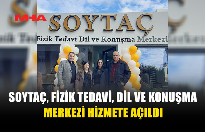 YENİ HİZMET: SOYTAÇ FİZİK TEDAVİ VE DİL MERKEZİ AÇILDI