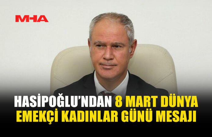 HASİPOĞLU’NDAN KADINLAR GÜNÜ MESAJI