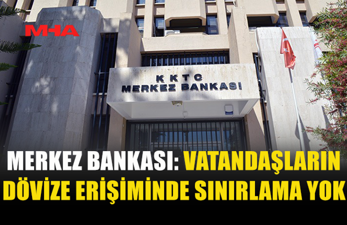 KKTC MERKEZ BANKASI, DÖVİZ ERİŞİMİNDE SINIRLAMA OLMADIĞINI AÇIKLADI