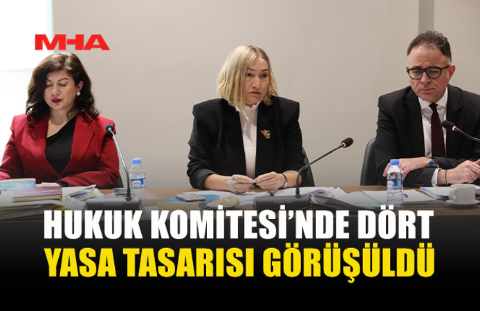HUKUK VE SAVUNMA KOMİTESİ 4 YASA TASARISINI GÖRÜŞTÜ