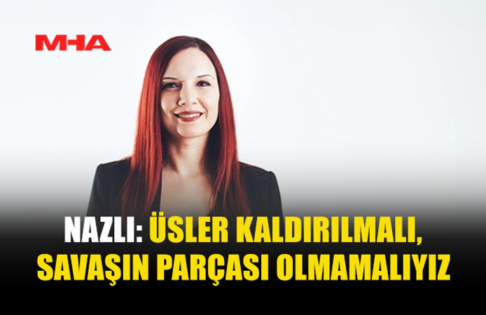 NAZLI: ENTERNASYONAL DAYANIŞMAYI BÜYÜTMEK ÖNCELİĞİMİZ