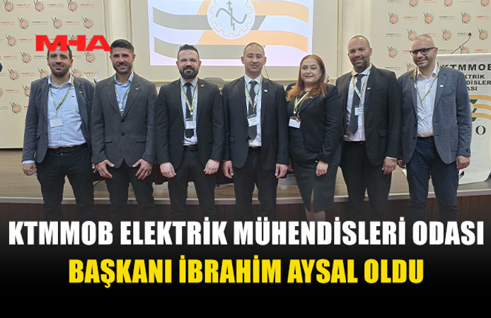ELEKTRİK MÜHENDİSLERİ ODASI’NDA YENİ BAŞKAN: İBRAHİM AYSAL