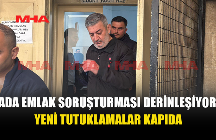ADA EMLAK SORUŞTURMASINDA YENİ TUTUKLAMALAR KAPIDA