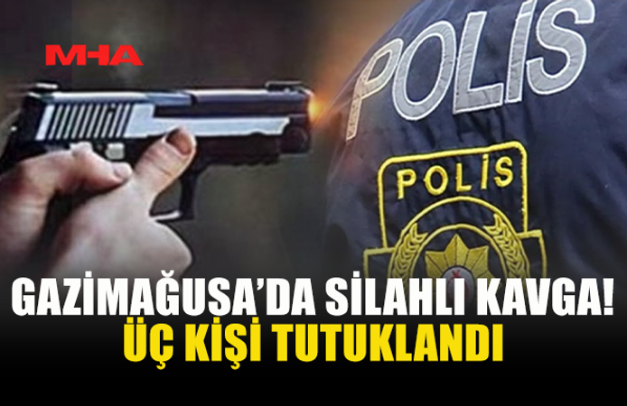 GAZİMAĞUSA’DA KAVGADA SİLAH ÇEKİLDİ: 3 TUTUKLU