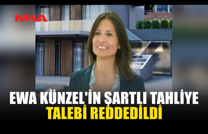 KÜNZEL’İN TAHLİYE TALEBİNE RET