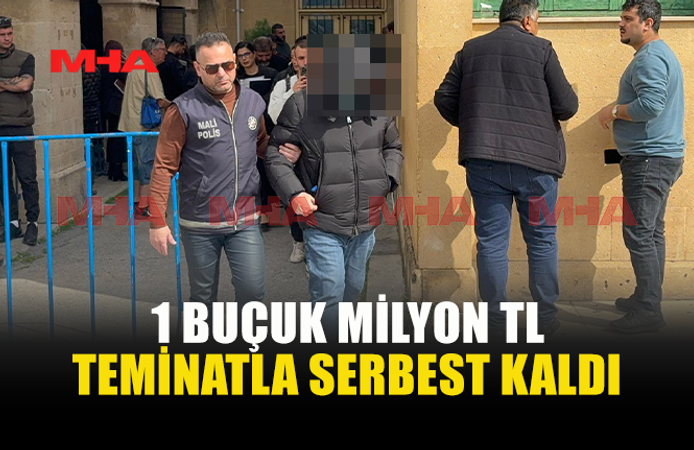 “AĞIR BİR SUÇ İŞLEMEK İÇİN GİZLİ İTTİFAK”TAN TUTUKLANAN ŞAHIS TEMİNATLA SERBEST