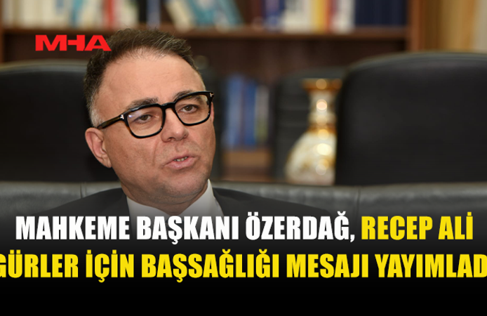 ÖZERDAĞ: GÜRLER’İN HİZMETLERİ TAKDİRLE ANILACAK