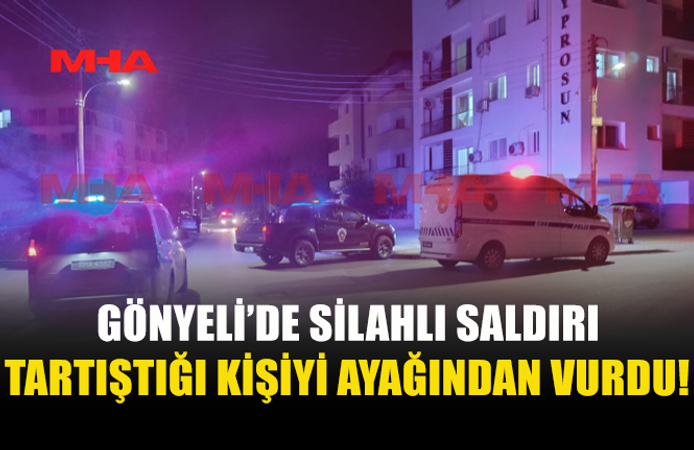 GÖNYELİ’DE SİLAHLI SALDIRI: BİR KİŞİ İKİ AYAĞINDAN VURULDU