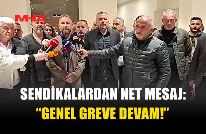 “GENEL GREVE DEVAM!” SENDİKALAR KARARLI