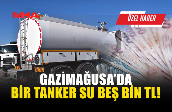 VATANDAŞLAR: GAZİMAĞUSA'DA 1 TANKER SU 5 BİN TL OLDU!