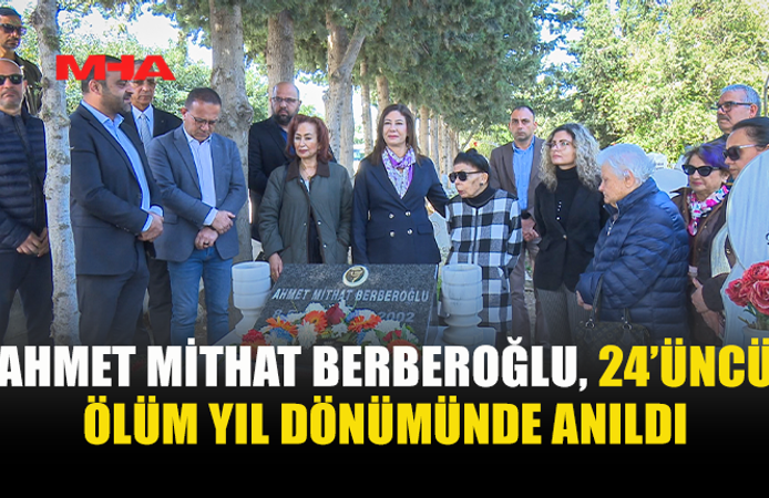 BERBEROĞLU, 24. YILINDA SAYGIYLA ANILDI