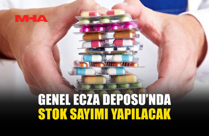 GENEL ECZA DEPOSUNDA 3 GÜN SÜRECEK STOK SAYIMI YAPILACAK