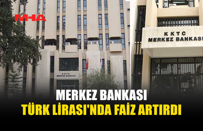 MERKEZ BANKASI FAİZLERİ YÜKSELTTİ