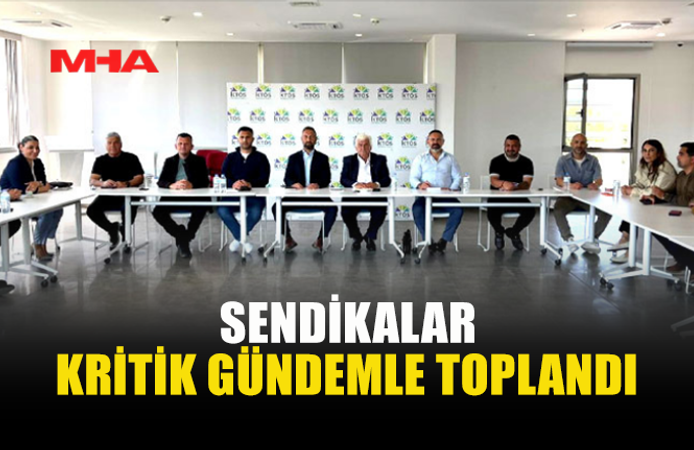 GENEL GREV GÜNDEMİ: SENDİKALAR TOPLANDI