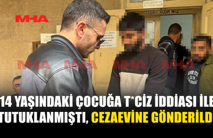 ÇOCUĞA İST*SMAR ZANLISI CEZAEVİNE GÖNDERİLDİ